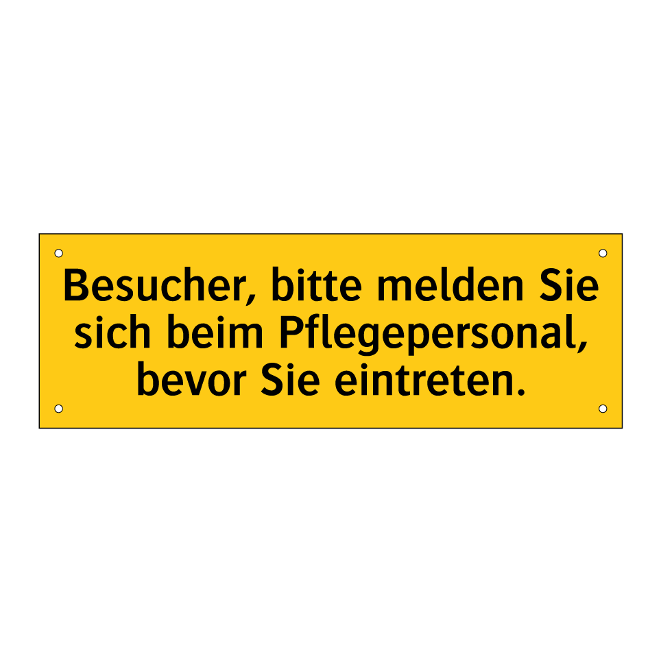 Besucher, bitte melden Sie sich beim Pflegepersonal, bevor Sie eintreten.