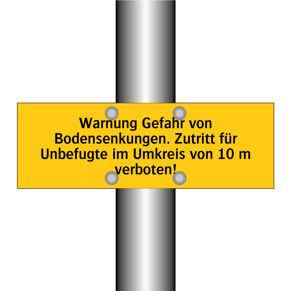 Warnung Gefahr von Bodensenkungen. Zutritt für Unbefugte im Umkreis von 10 m verboten!