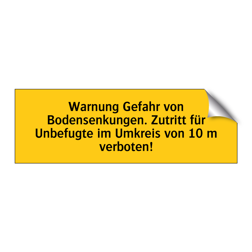 Warnung Gefahr von Bodensenkungen. Zutritt für Unbefugte im Umkreis von 10 m verboten!