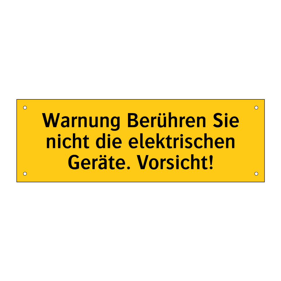Warnung Berühren Sie nicht die elektrischen Geräte. Vorsicht!