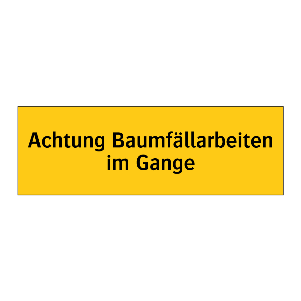 Achtung Baumfällarbeiten im Gange