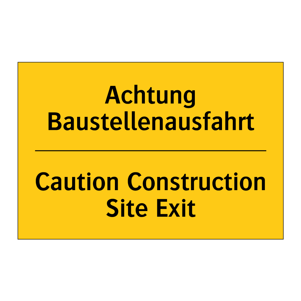 Achtung Baustellenausfahrt - Caution Construction Site Exit