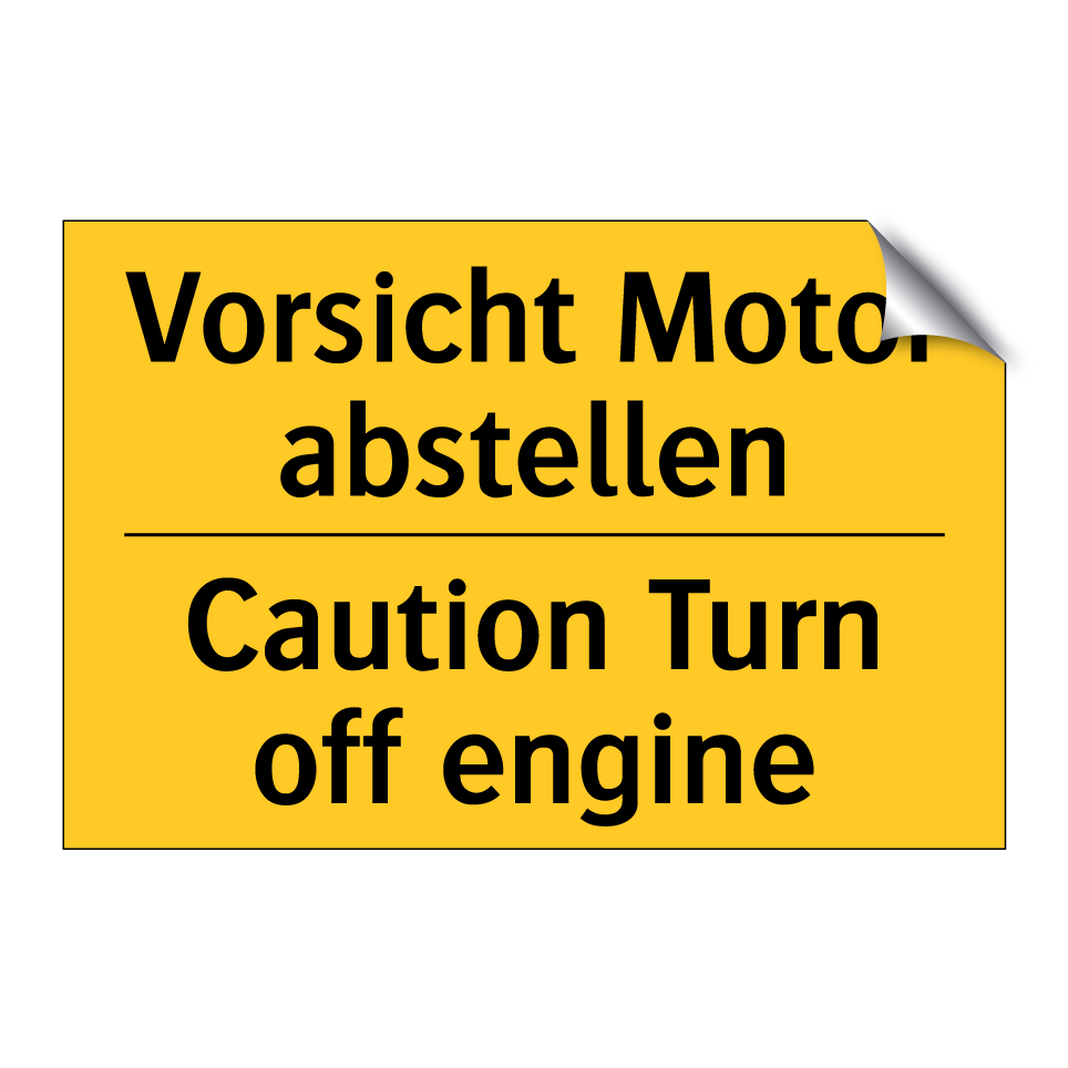 Vorsicht Motor abstellen - Caution Turn off engine