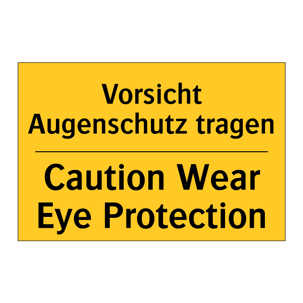 Vorsicht Augenschutz tragen - Caution Wear Eye Protection