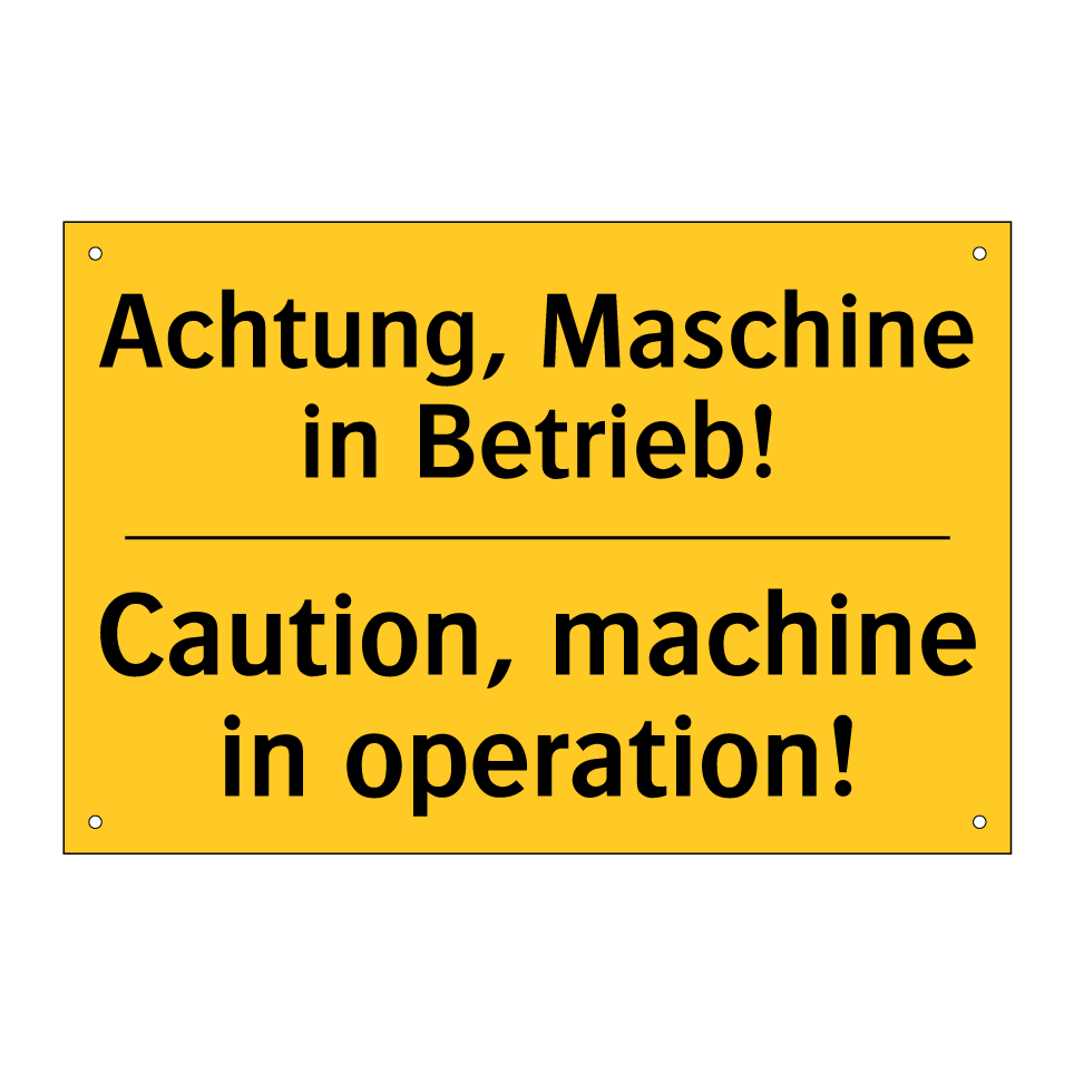 Achtung, Maschine in Betrieb! - Caution, machine in operation!