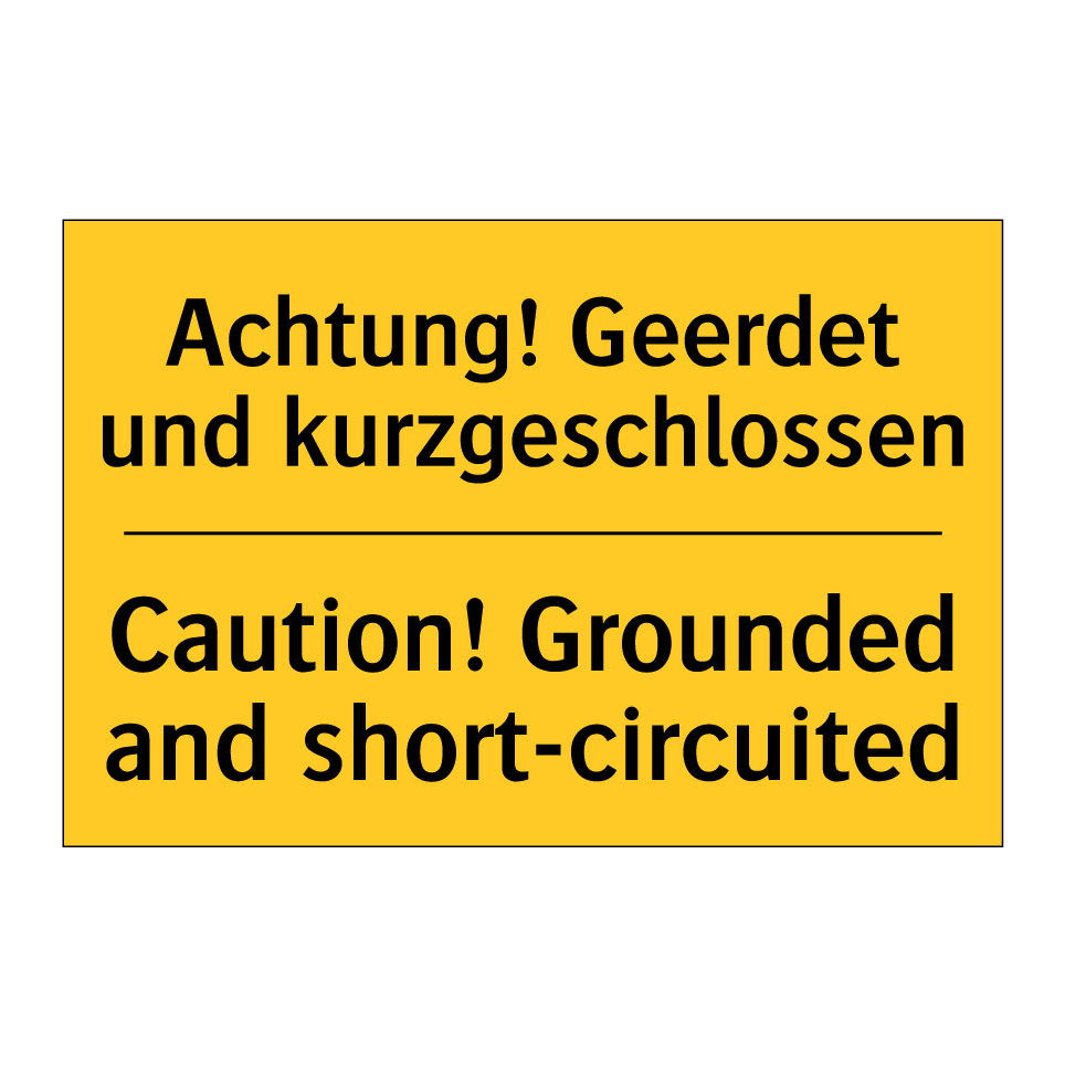 Achtung! Geerdet und kurzgeschlossen/.../ - Caution! Grounded and short-circuited/.../