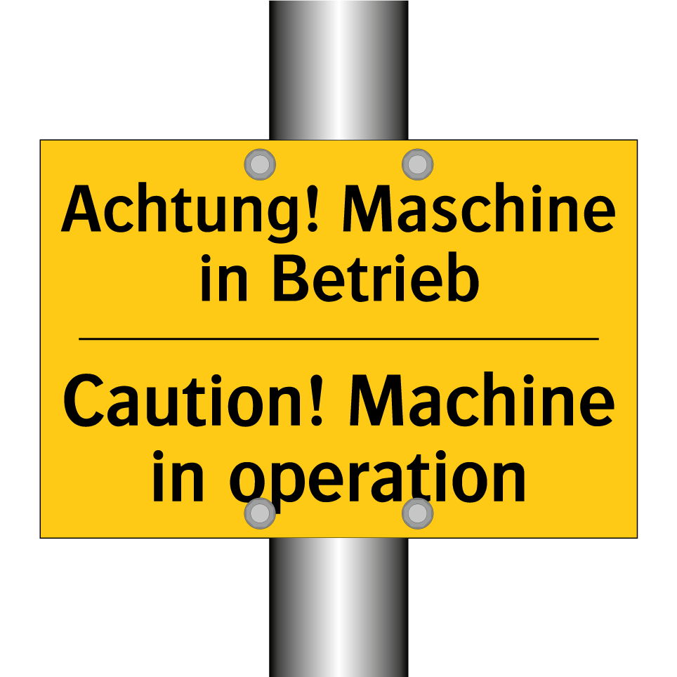 Achtung! Maschine in Betrieb - Caution! Machine in operation