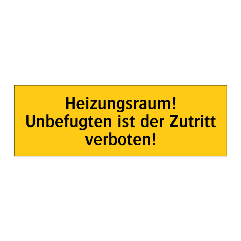 Heizungsraum! Unbefugten ist der Zutritt verboten!