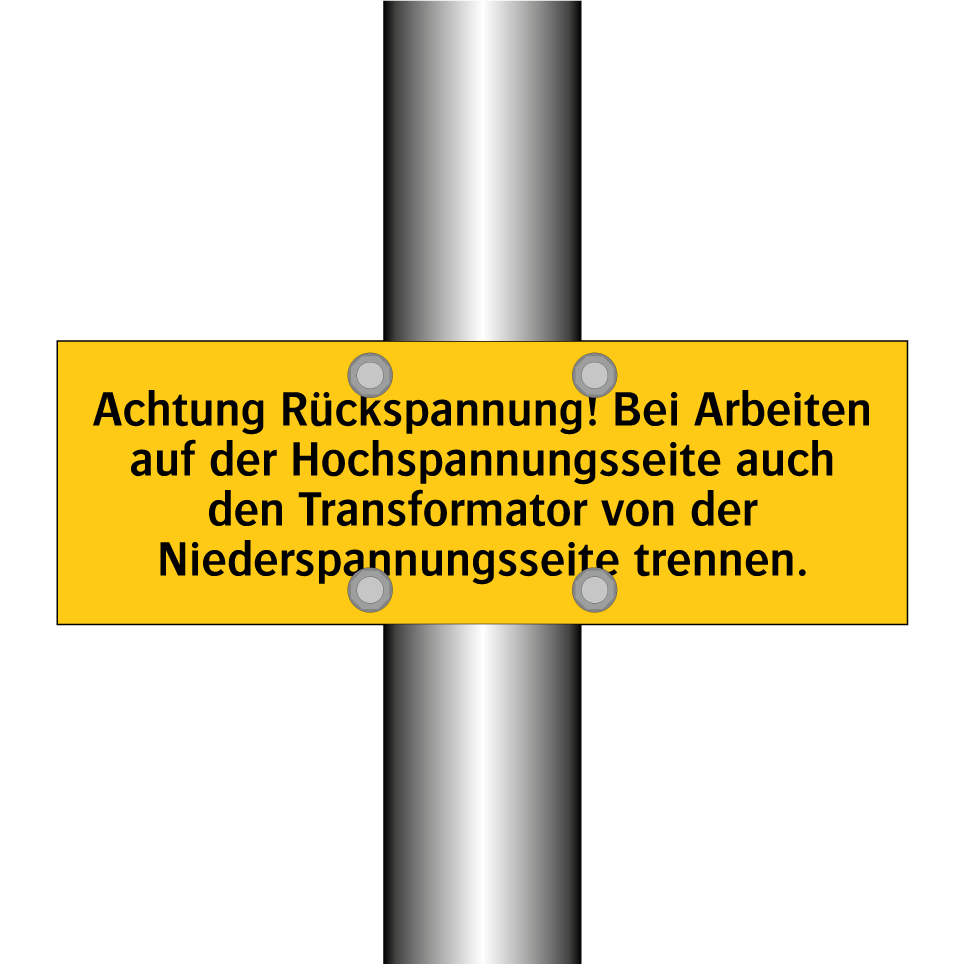 Achtung Rückspannung! Bei Arbeiten auf der Hochspannungsseite auch den Transformator von der Niederspannungsseite trennen.