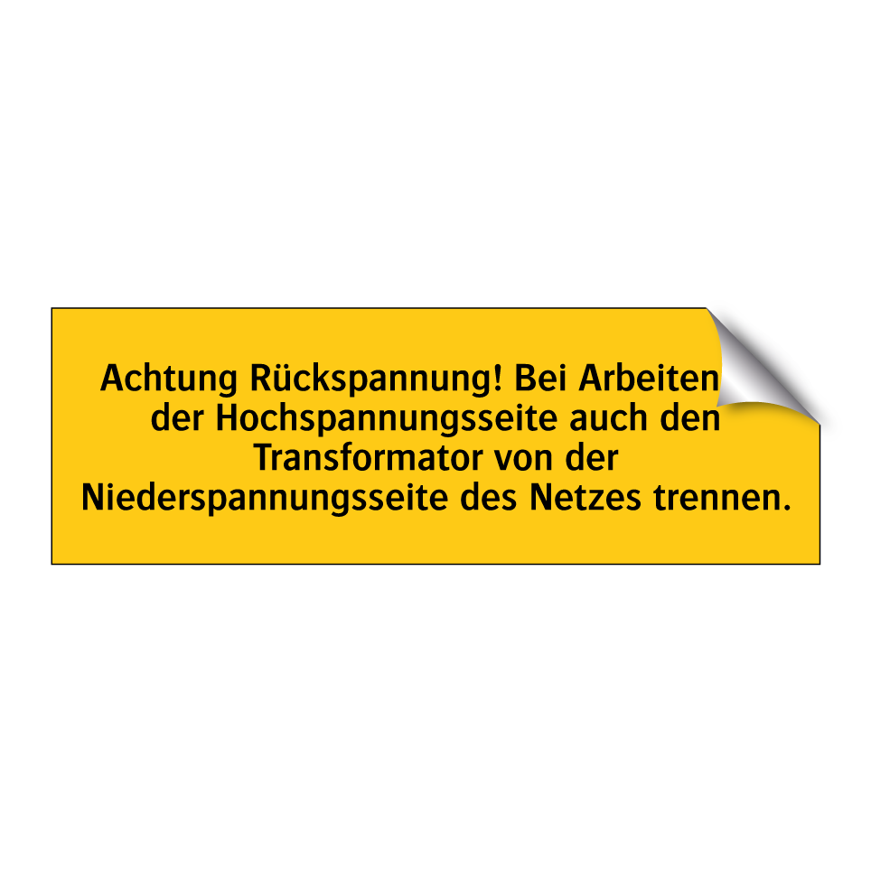 Achtung Rückspannung! Bei Arbeiten an der Hochspannungsseite auch den Transformator von der Niederspannungsseite des Netzes trennen.