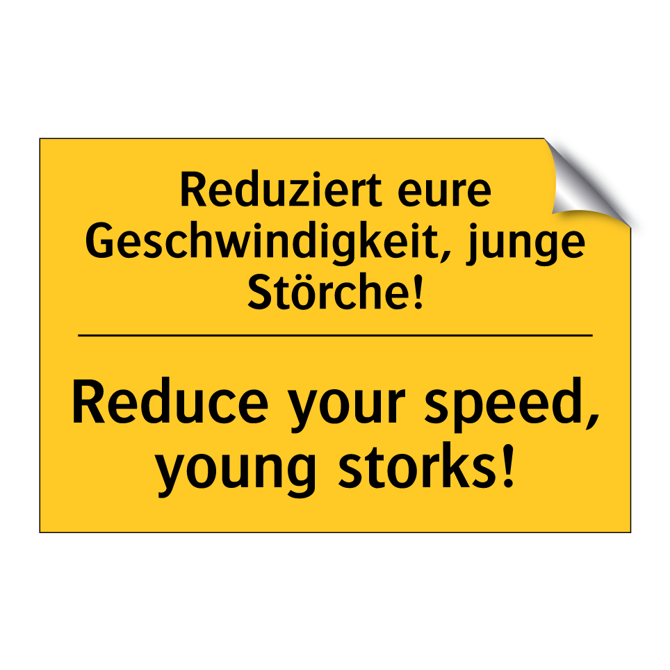 Reduziert eure Geschwindigkeit, /.../ - Reduce your speed, young storks!/.../