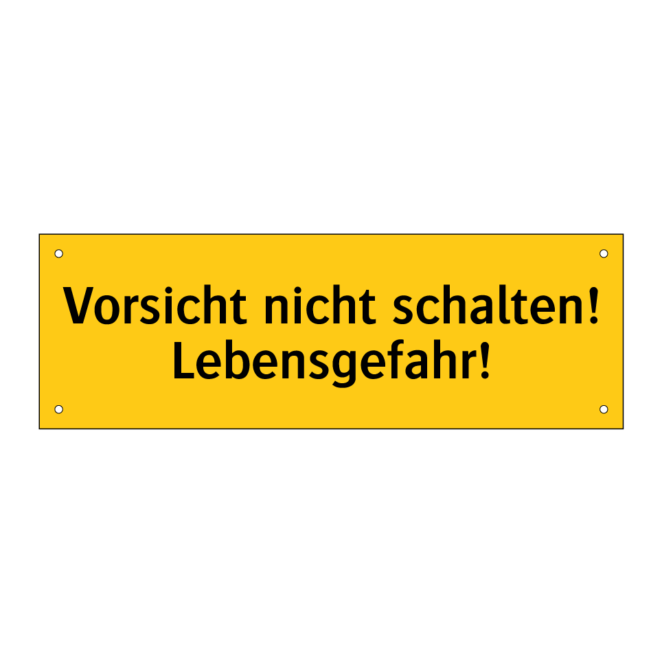 Vorsicht nicht schalten! Lebensgefahr!