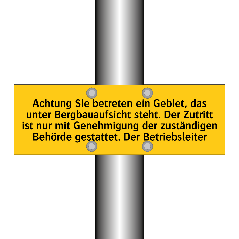 Achtung Sie betreten ein Gebiet, das unter Bergbauaufsicht steht. Der Zutritt ist nur mit Genehmigung der zuständigen Behörde gestattet. Der Betriebsleiter