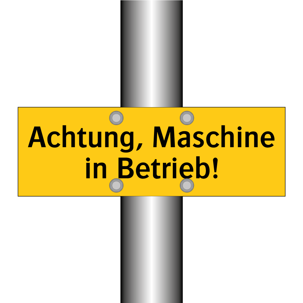 Achtung, Maschine in Betrieb!