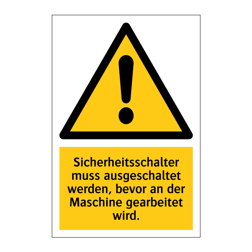 Sicherheitsschalter muss ausgeschaltet werden, bevor an der Maschine gearbeitet wird.