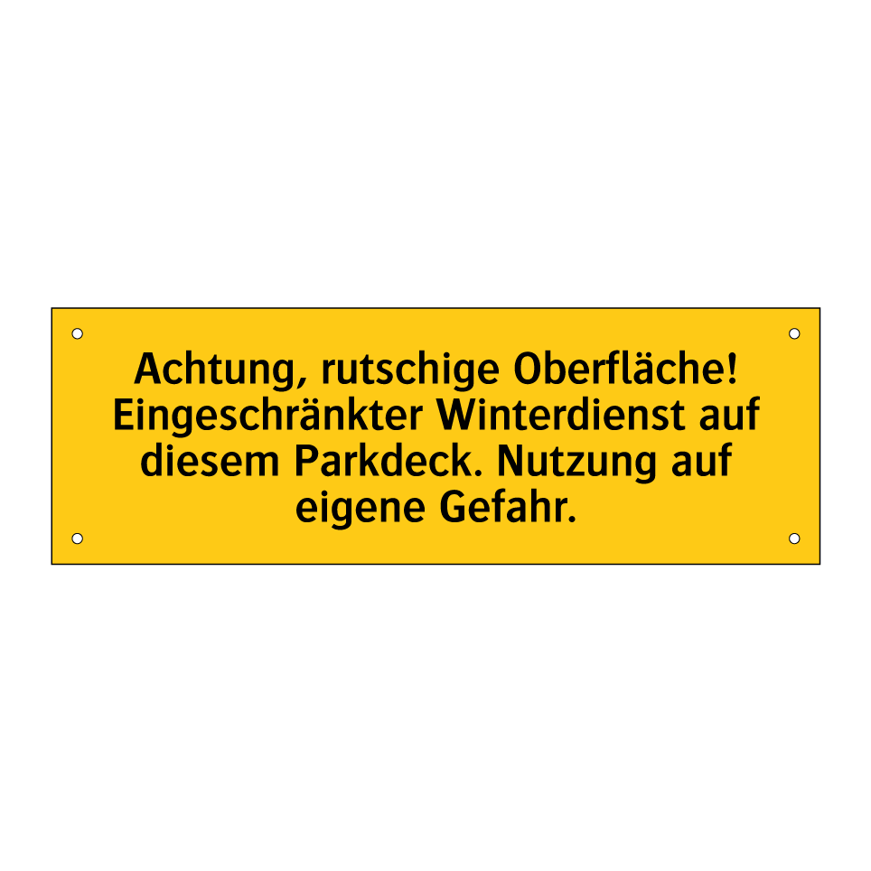 Achtung, rutschige Oberfläche! Eingeschränkter Winterdienst auf diesem Parkdeck. Nutzung auf eigene Gefahr.