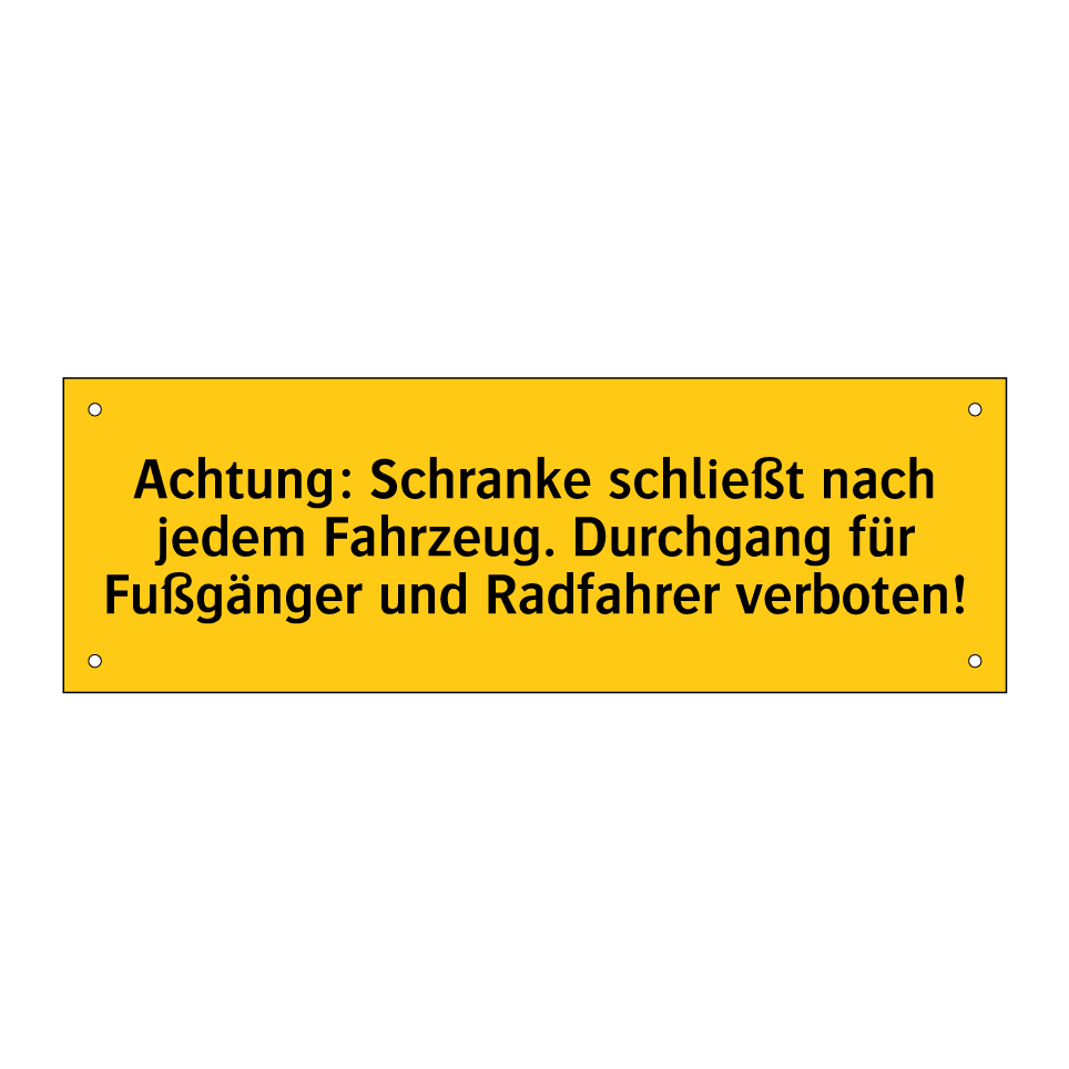 Achtung: Schranke schließt nach jedem Fahrzeug. Durchgang für Fußgänger und Radfahrer verboten!