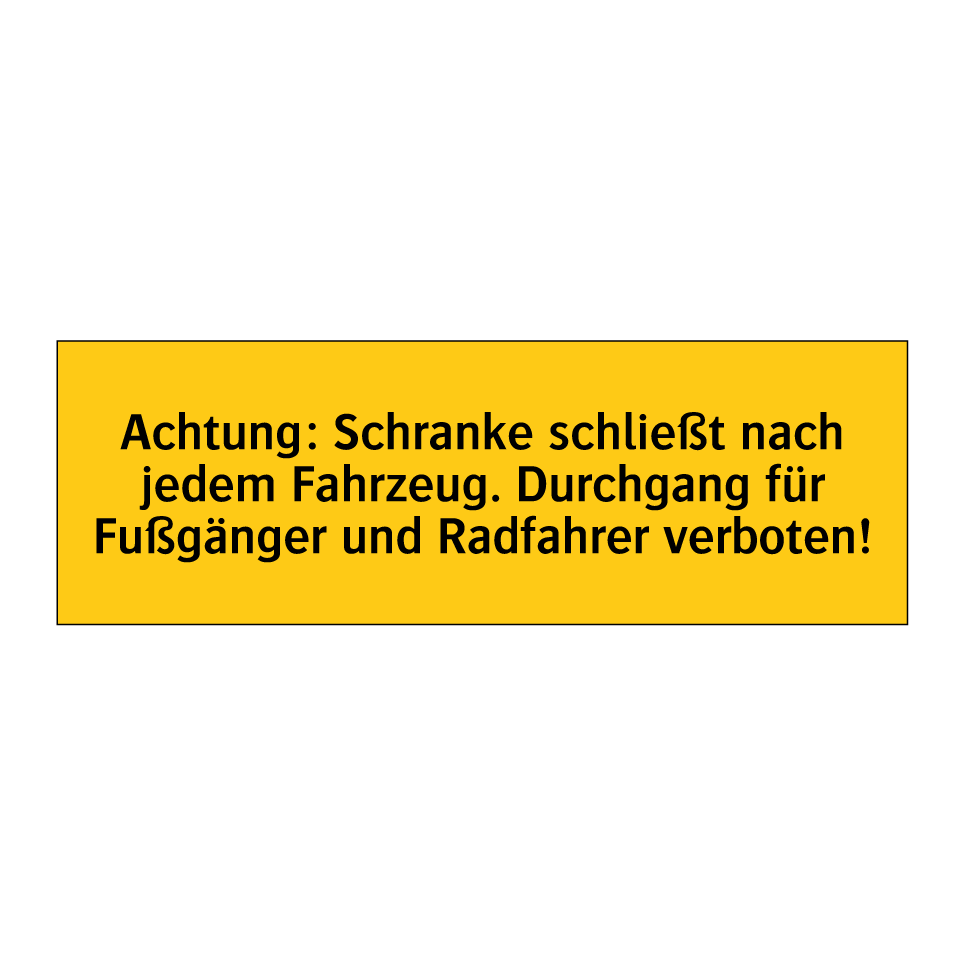 Achtung: Schranke schließt nach jedem Fahrzeug. Durchgang für Fußgänger und Radfahrer verboten!