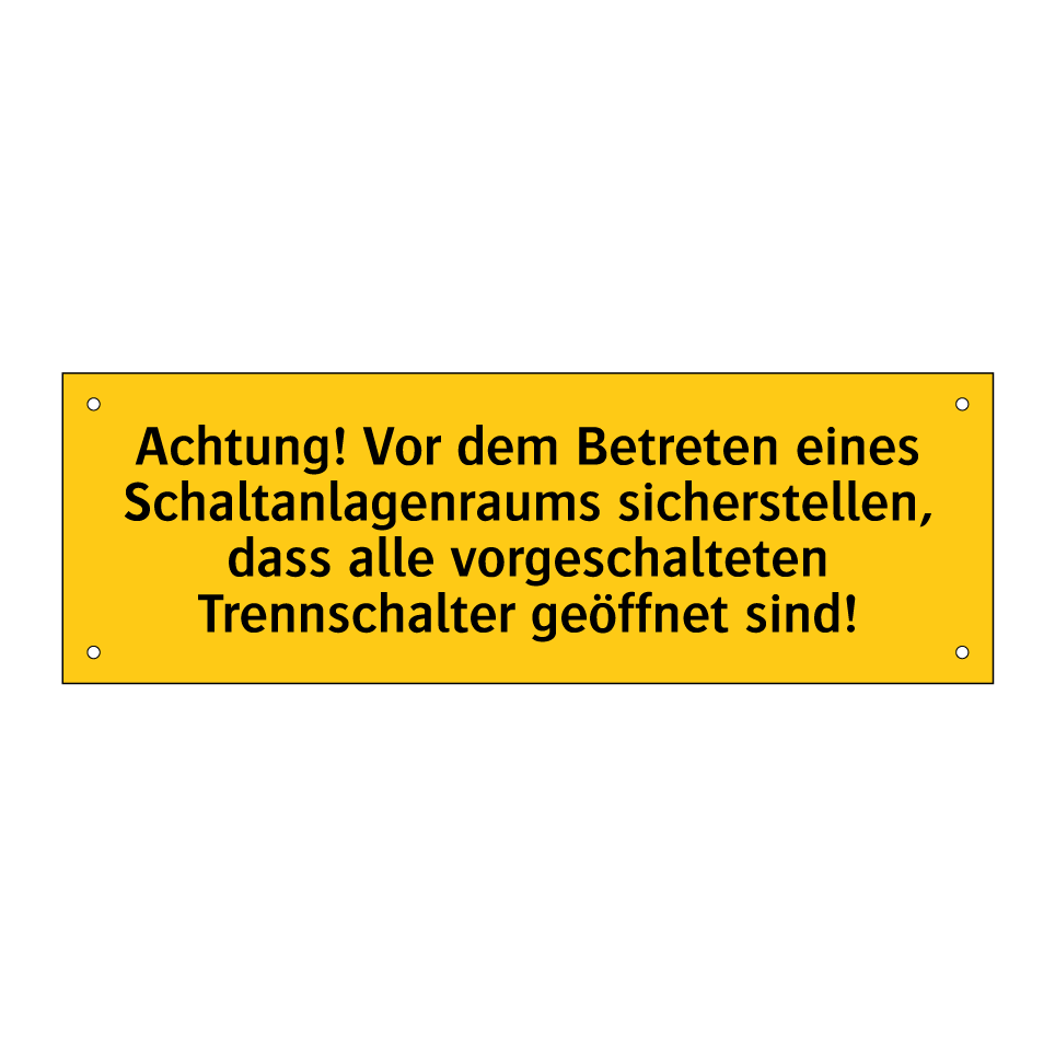 Achtung! Vor dem Betreten eines Schaltanlagenraums sicherstellen, dass alle vorgeschalteten Trennschalter geöffnet sind!