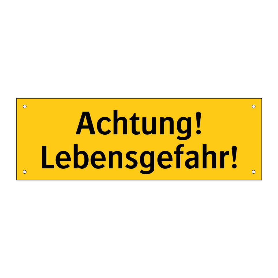 Achtung! Lebensgefahr!