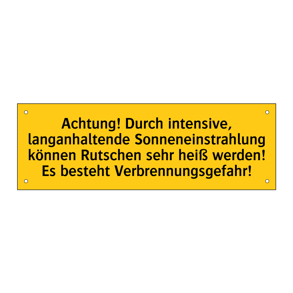 Achtung! Durch intensive, langanhaltende Sonneneinstrahlung können Rutschen sehr heiß werden! Es besteht Verbrennungsgefahr!