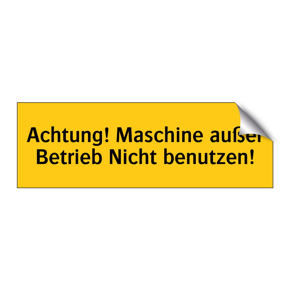 Achtung! Maschine außer Betrieb Nicht benutzen!