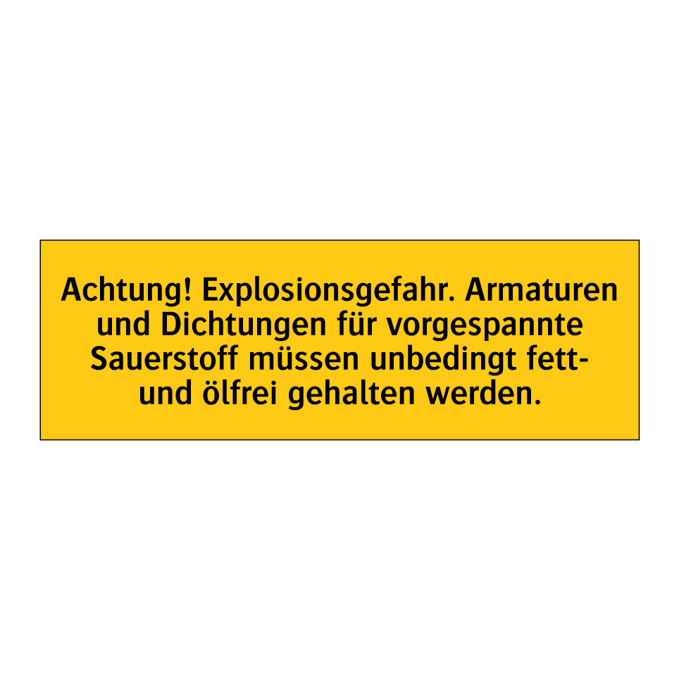 Achtung! Explosionsgefahr. Armaturen und Dichtungen für vorgespannte Sauerstoff müssen unbedingt fett- und ölfrei gehalten werden.