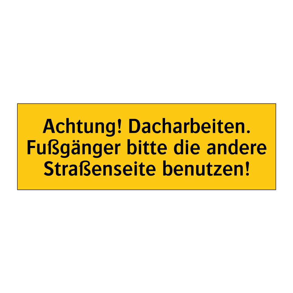 Achtung! Dacharbeiten. Fußgänger bitte die andere Straßenseite benutzen!