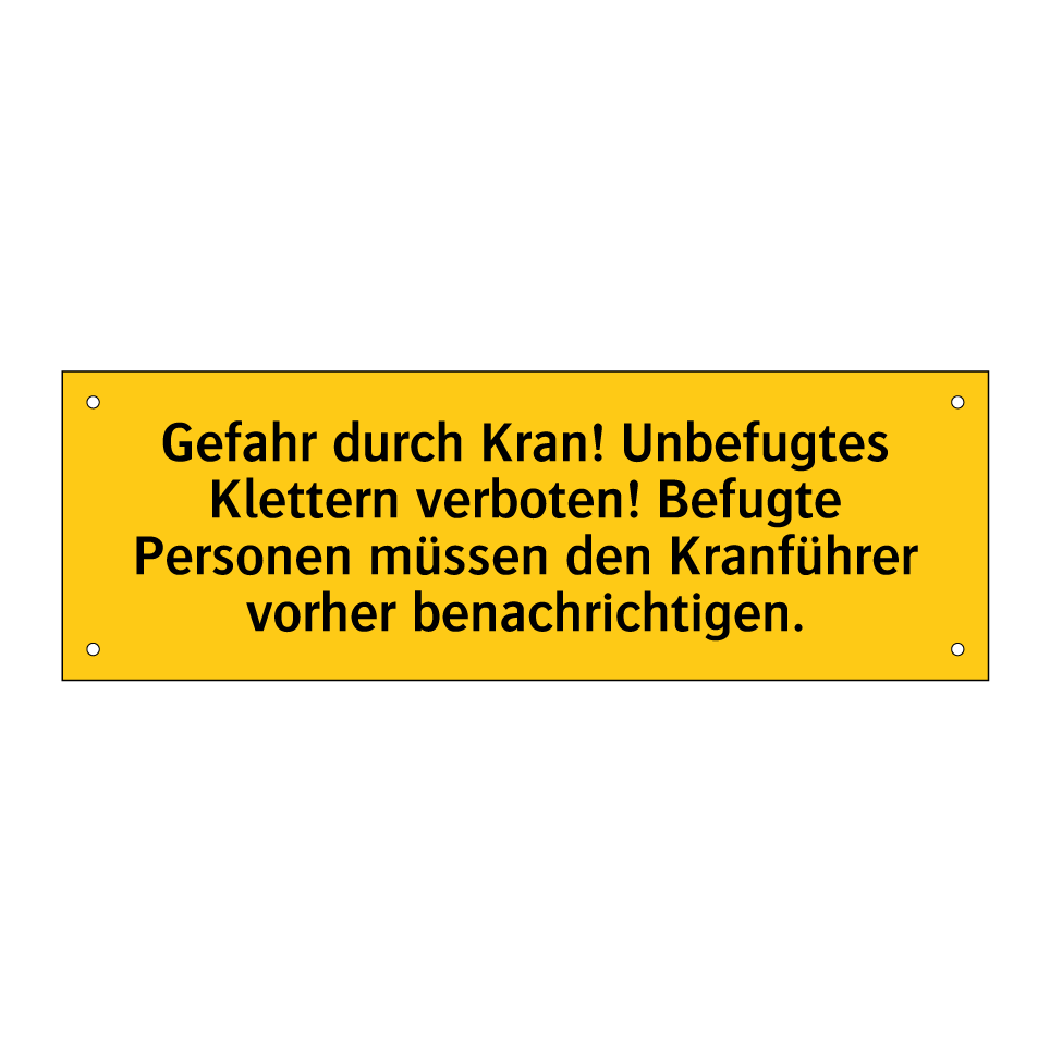 Gefahr durch Kran! Unbefugtes Klettern verboten! Befugte Personen müssen den Kranführer vorher benachrichtigen.