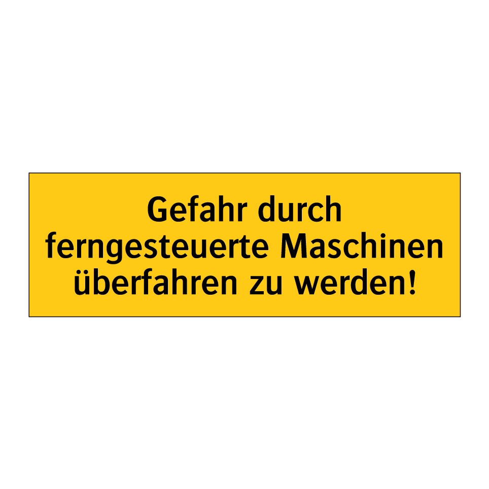 Gefahr durch ferngesteuerte Maschinen überfahren zu werden!