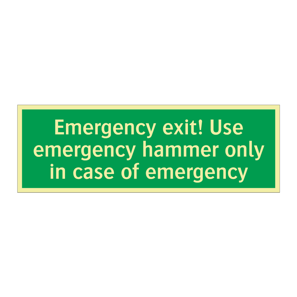 Emergency exit! Use emergency hammer only in case of emergency