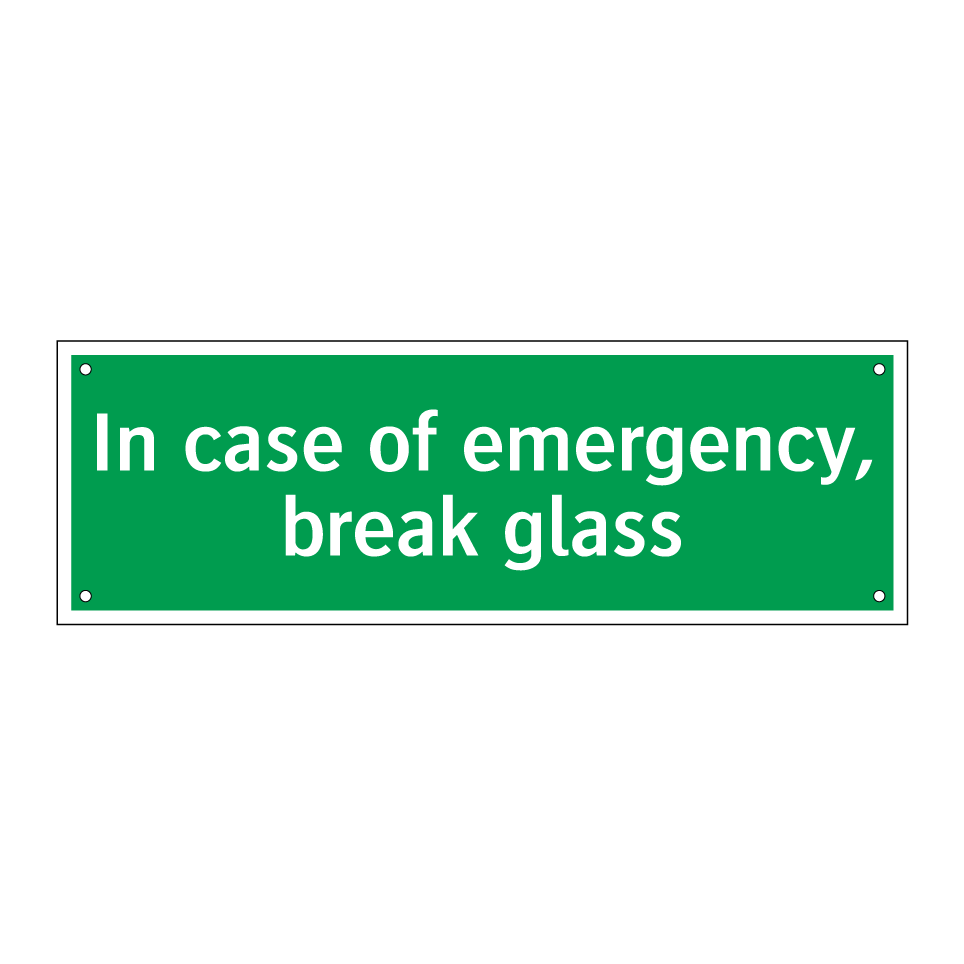 In case of emergency, break glass