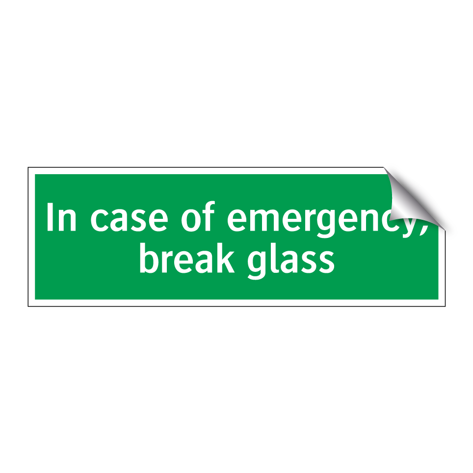 In case of emergency, break glass