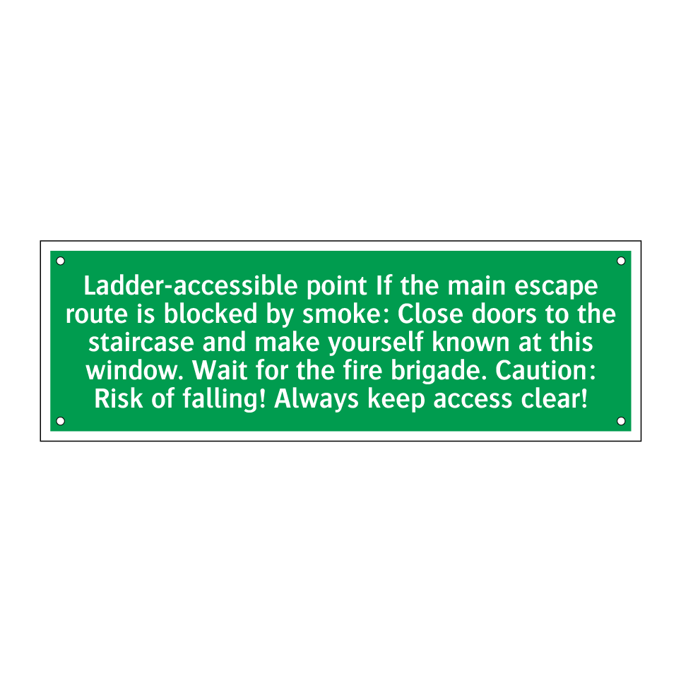 Ladder-accessible point If the main escape route is blocked by smoke: Close doors to the staircase and make yourself known at this window. Wait for the fire brigade. Caution: Risk of falling! Always keep access clear!