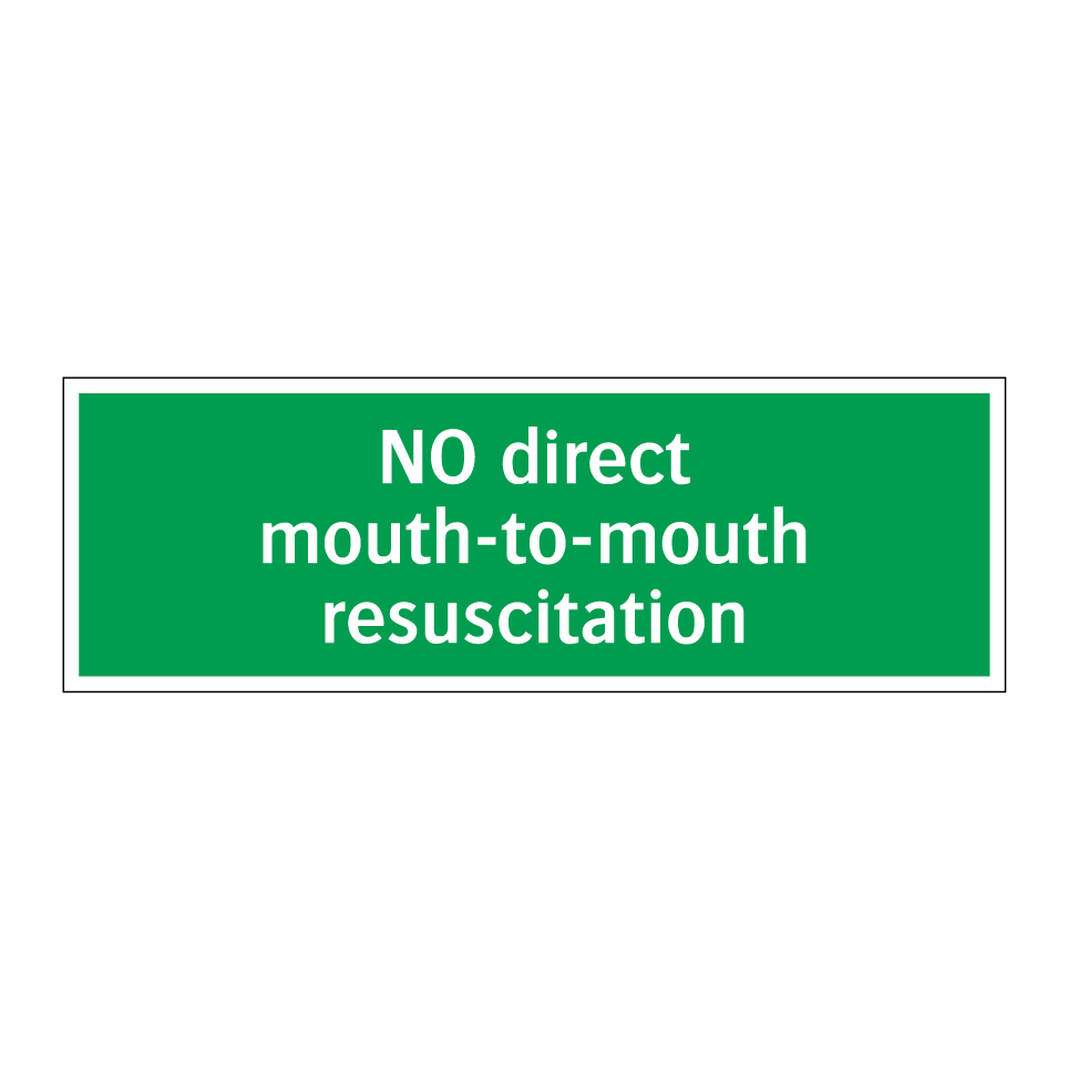 NO direct mouth-to-mouth resuscitation