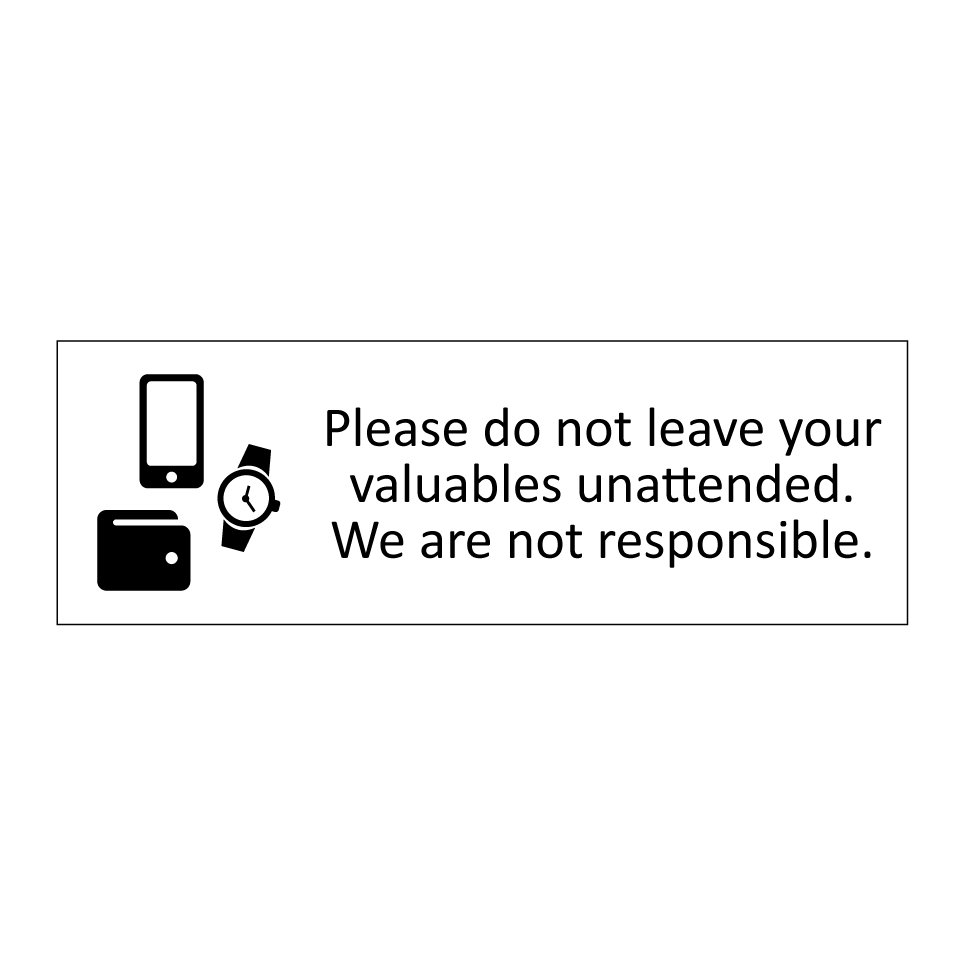 Please do not leave your valuables unattended. We are not responsible.