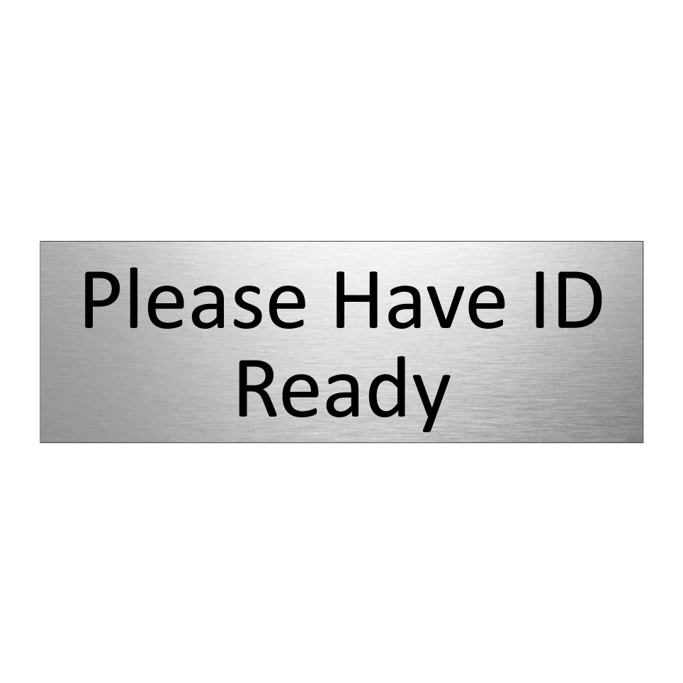Please Have ID Ready