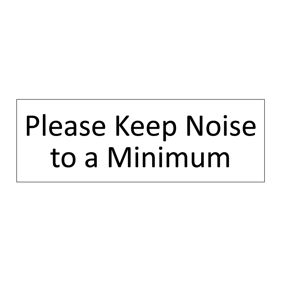 Please Keep Noise to a Minimum