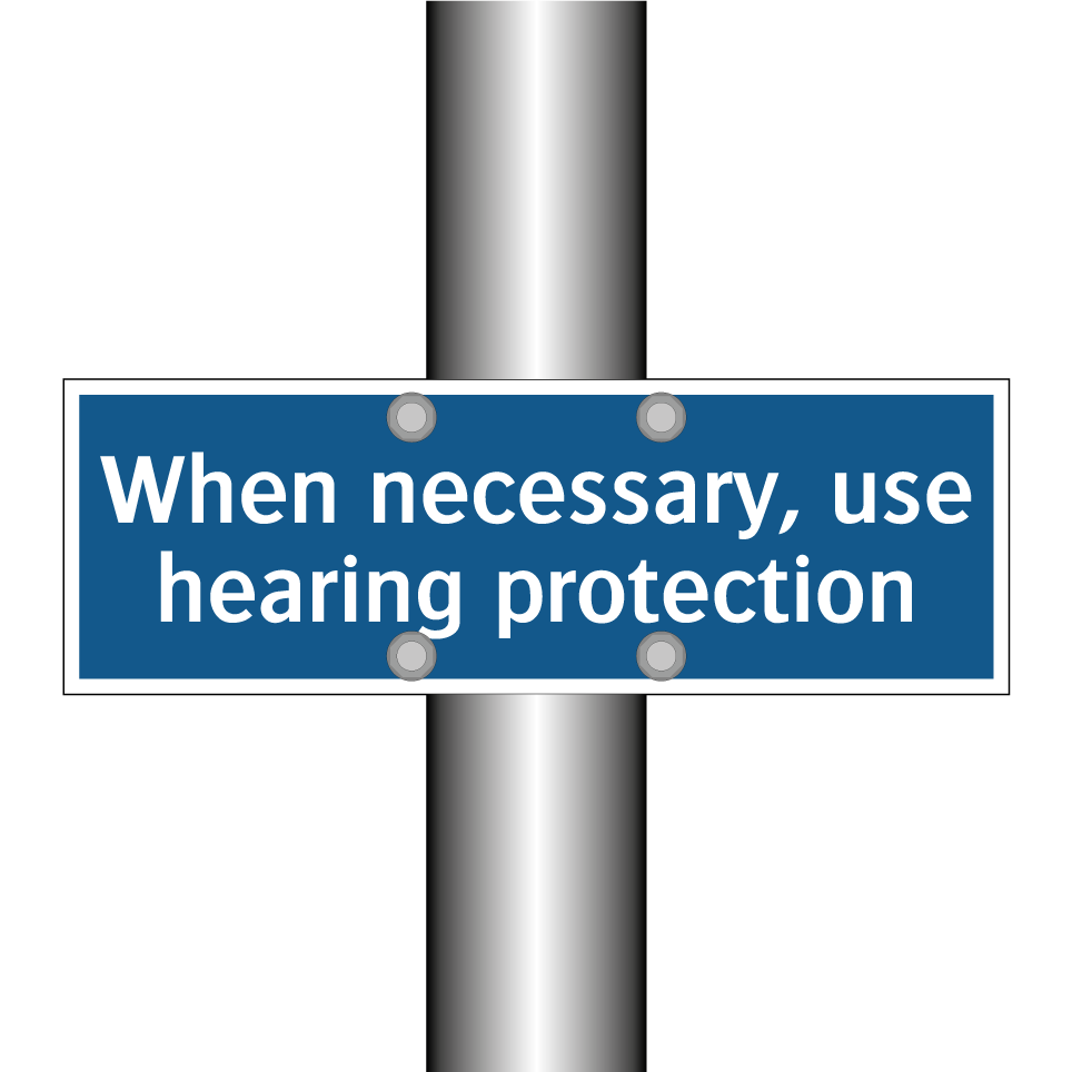 When necessary, use hearing protection