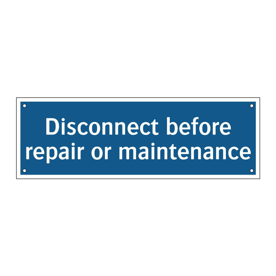 Disconnect before repair or maintenance
