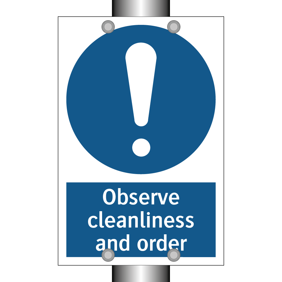 Observe cleanliness and order