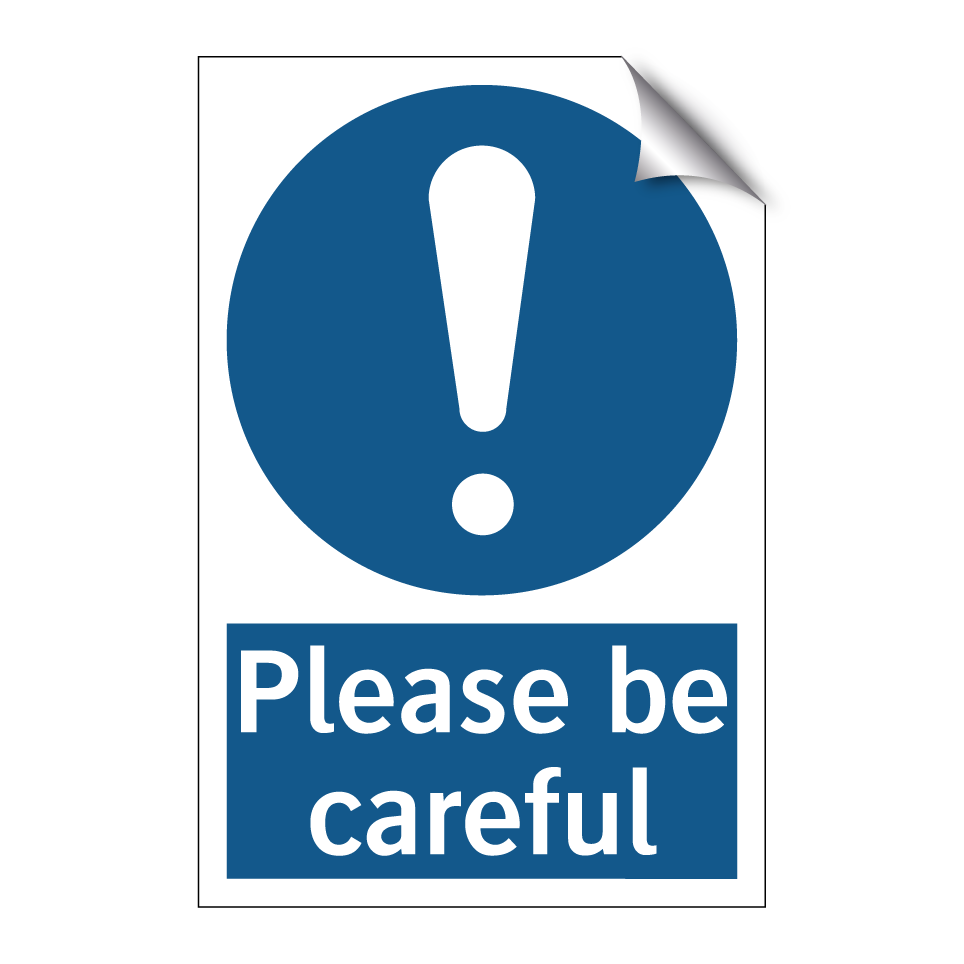 Please be careful