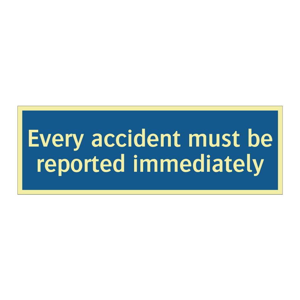 Every accident must be reported immediately
