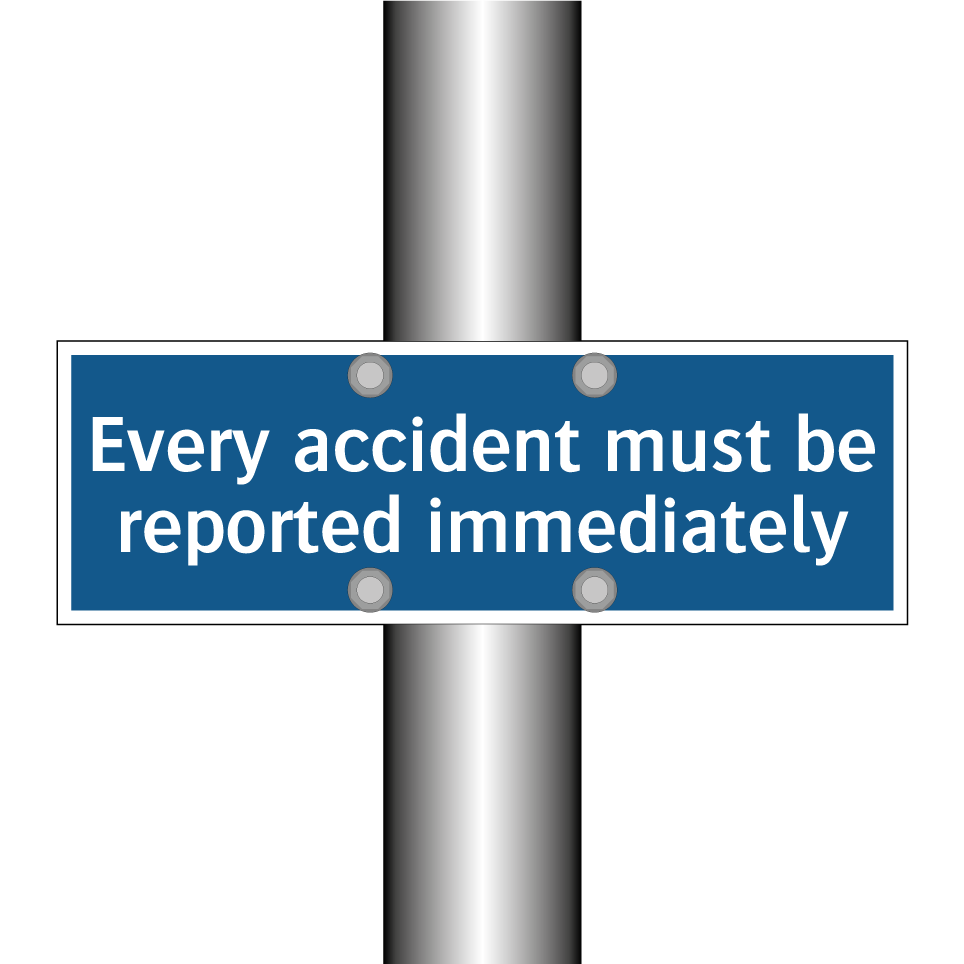 Every accident must be reported immediately