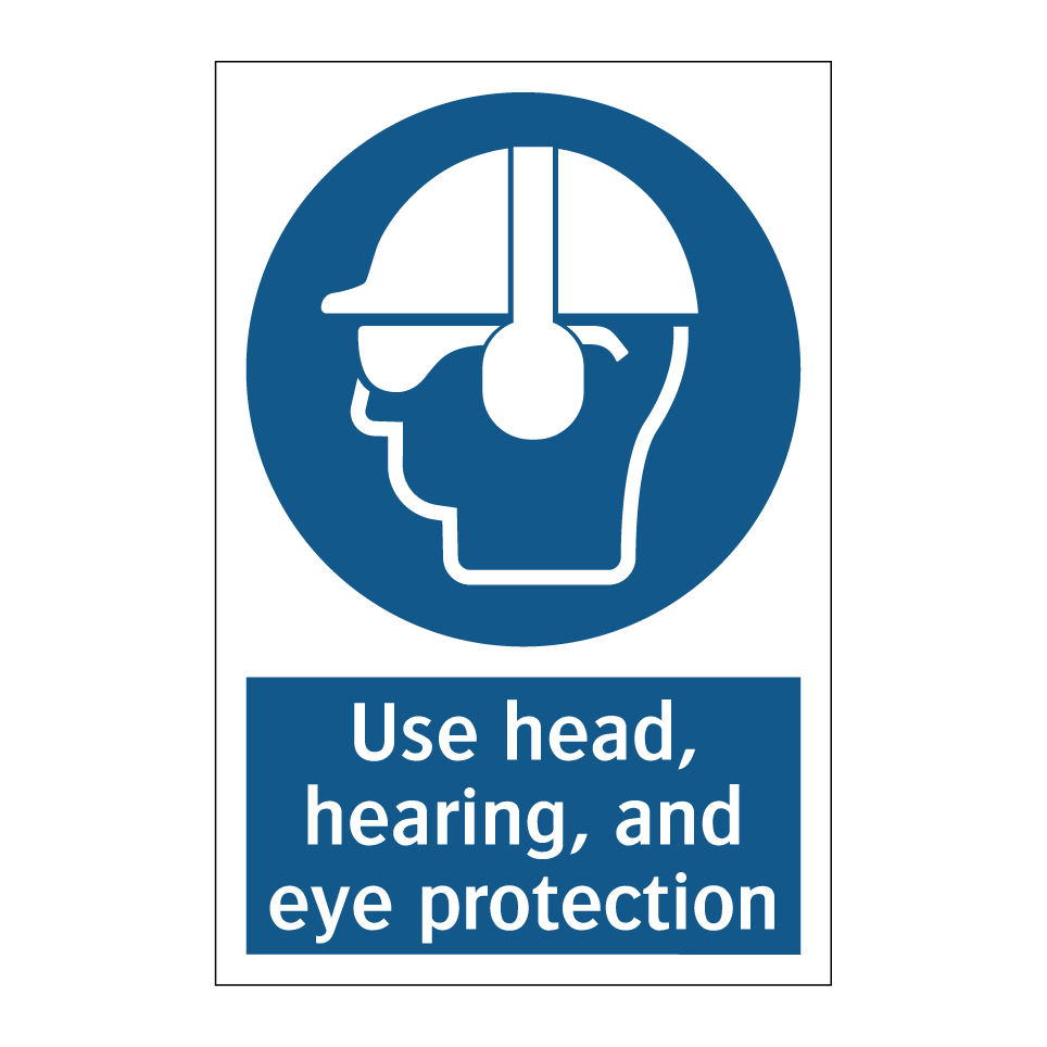 Use head, hearing, and eye protection