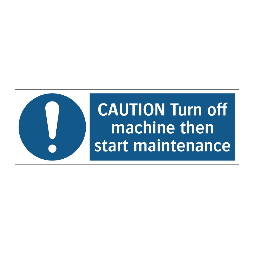 CAUTION Turn off machine then start maintenance