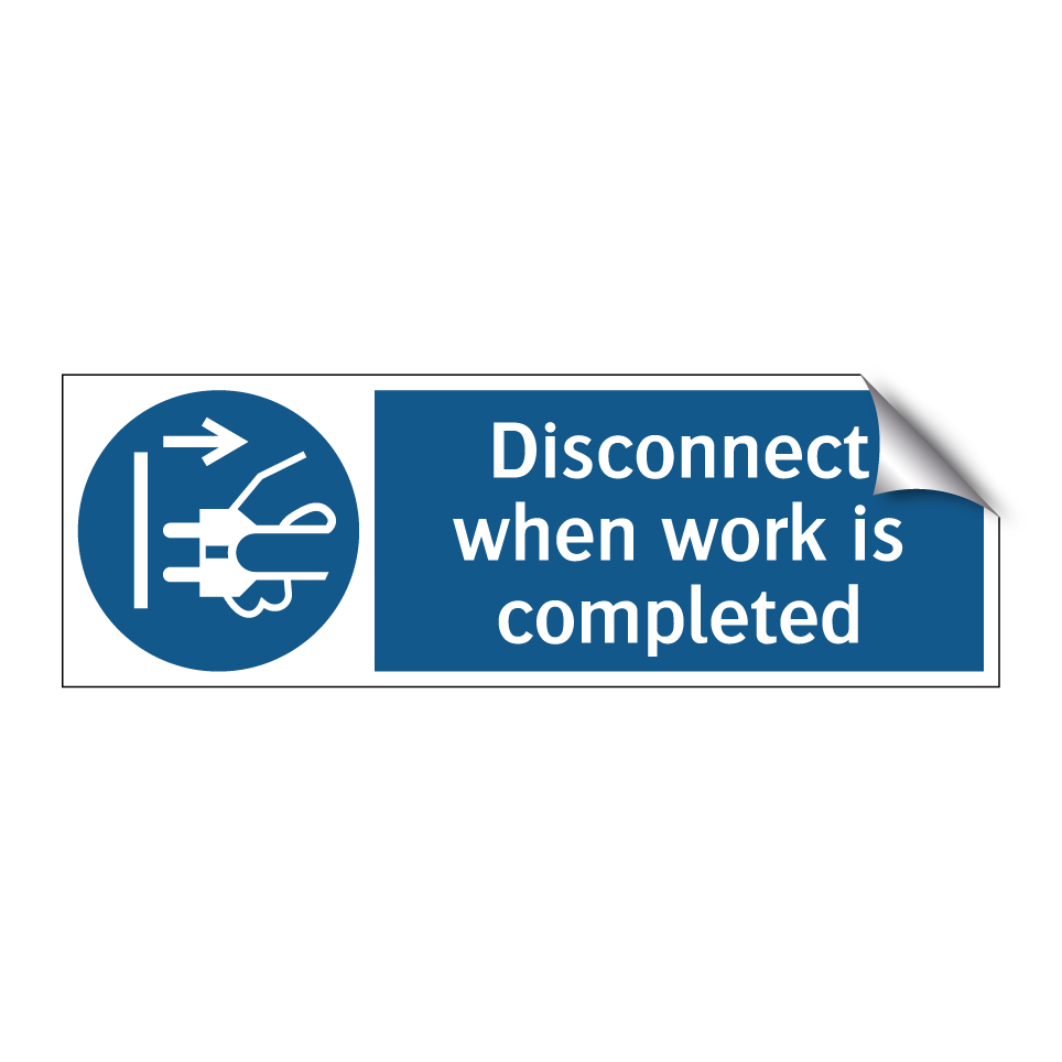 Disconnect when work is completed