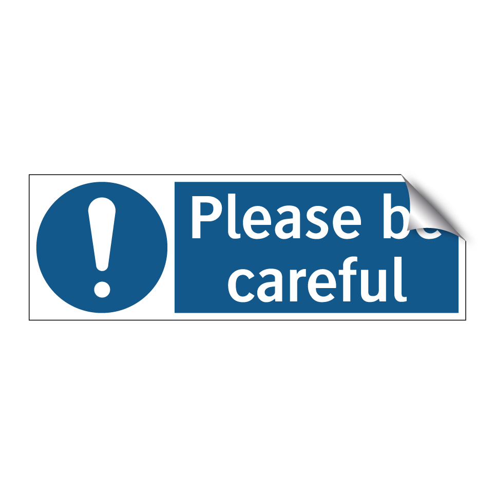 Please be careful