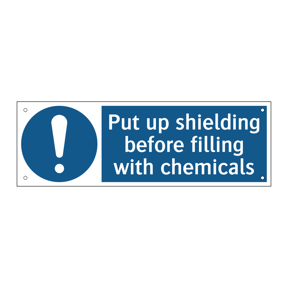 Put up shielding before filling with chemicals