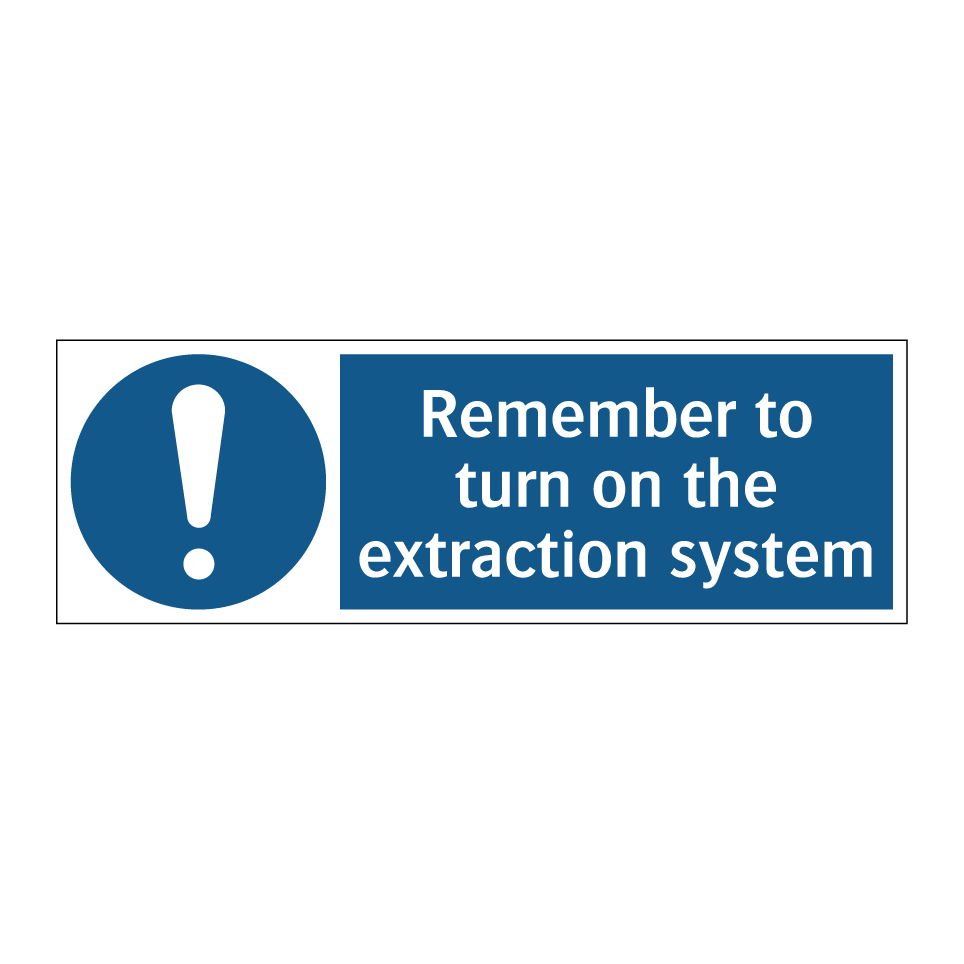 Remember to turn on the extraction system